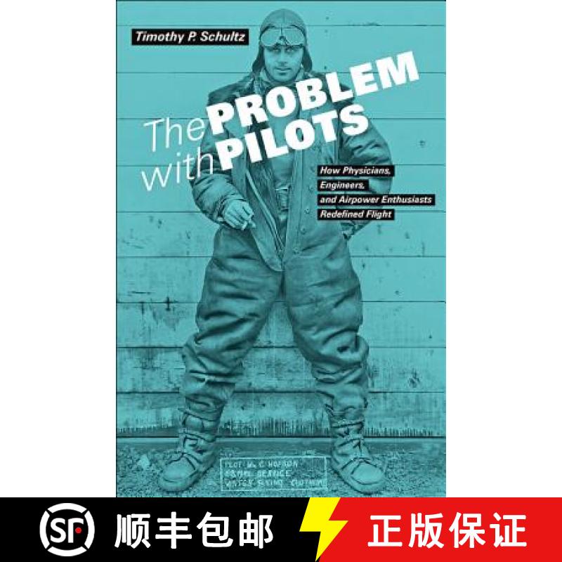 【3-4周达】The Problem with Pilots: How Physicians, Engineers, and Airpower Enthusiasts Redefined Flight [9781421424798]