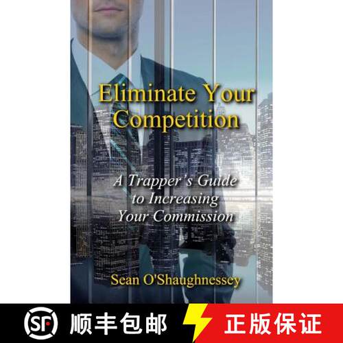 【3-4周达】Eliminate Your Competition: A Trapper's Guide to Increasing Your Commission [9780692111925]