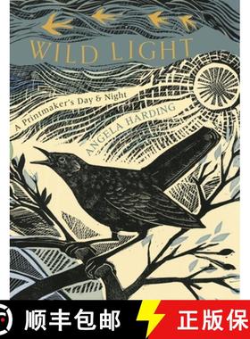【3-4周达】The Wild Light: A Printmaker's Day, a Printmaker's Night: A Printmaker's Day, a Printmaker... [9781408726808]