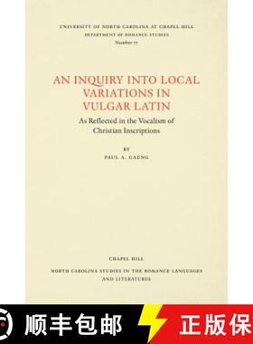 预订 An Inquiry Into Local Variations in Vulgar Latin: As Reflected in the Vocalism of Christian Insc... [9780807890776]