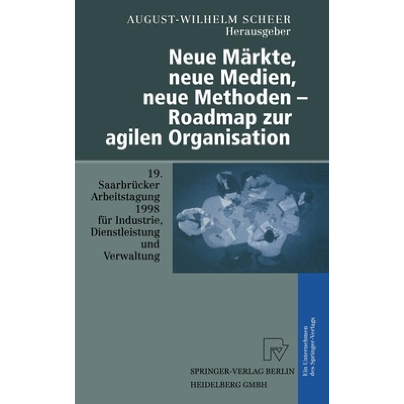 【4周达】Neue Märkte, neue Medien, neue Methoden- Roadmap zur agilen Organisation: 19. Saarbrücke...[9783790811636]-封面