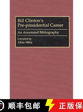 预订 Bill Clinton's Pre-Presidential Career: An Annotated Bibliography [9780313292859]