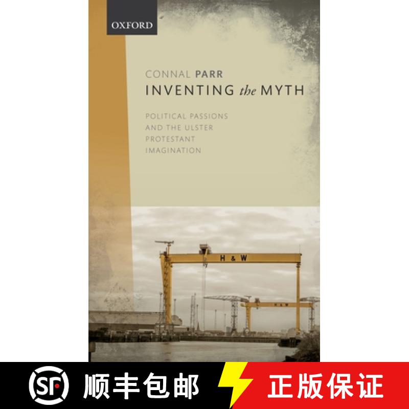 【3-4周达】Inventing the Myth: Political Passions and the Ulster Protestant Imagination [9780198847755]