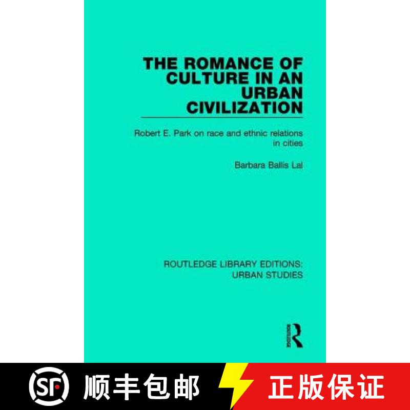 【3-4周达】The Romance of Culture in an Urban Civilisation : Robert E. Park on Race and Ethnic Relati... [9781138036628]