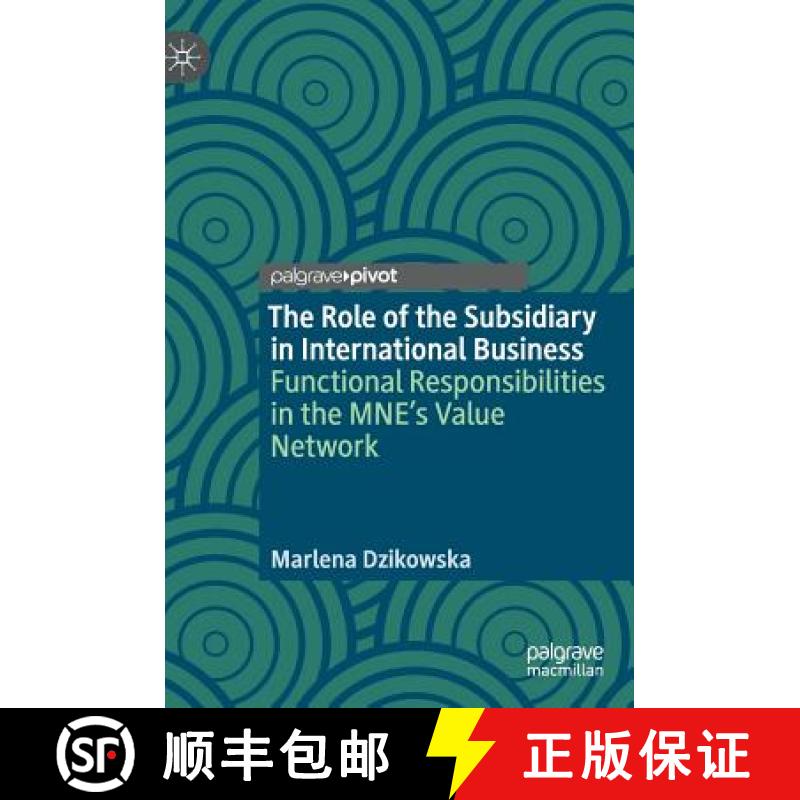 【3-4周达】The Role of the Subsidiary in International Business : Functional Responsibilities in the ... [9783030175269]