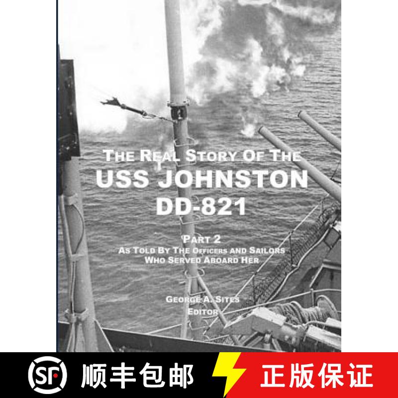 【3-4周达】The Real Story of the USS Johnston DD-821 Part 2: As Told by the Officers and Sailors Who ... [9780979074646]