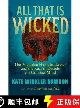【3-4周达】All That is Wicked: The 'Victorian Hannibal Lecter' and the Race to Decode the Criminal Mind [9781785789496]