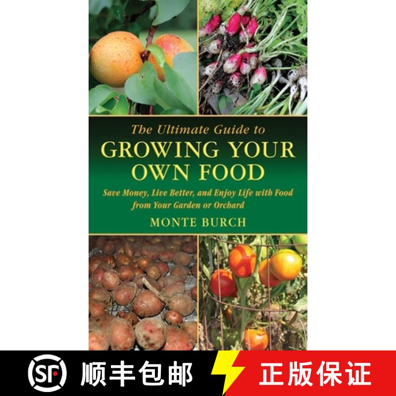 【3-4周达】The Ultimate Guide to Growing Your Own Food: Save Money, Live Better, and Enjoy Life with ... [9781616083090]