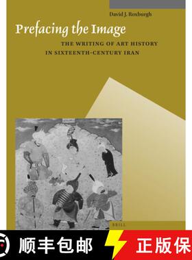 预订 Prefacing the Image: The Writing of Art History in Sixteenth-Century Iran [9789004259614]