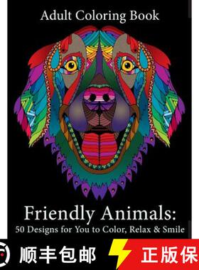 现货 Adult Coloring Book: Friendly Animals: 50 Animals for You to Color, Relax & Smile [9781947771024]