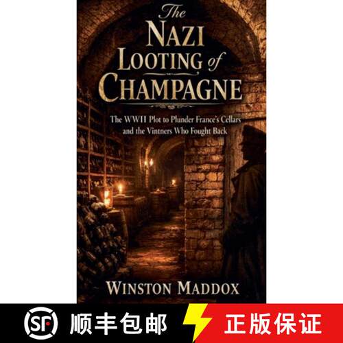 【3-4周达】The Nazi Looting of Champagne: The WWII Plot to Plunder France's Cellars and the Vintners ... [9798235864207]