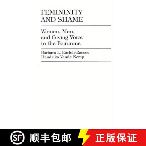 【3-4周达】精装 Femininity and Shame : Women, Men, and Giving Voice to the Feminine [9780761806776]