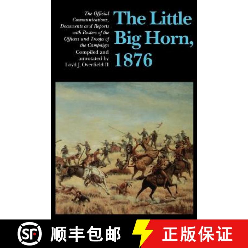【3-4周达】The Little Big Horn, 1876: The Official Communications, Documents and Reports with Rosters... [9780803286016]
