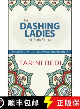 【3-4周达】The Dashing Ladies of Shiv Sena : Political Matronage in Urbanizing India [9781438460314]