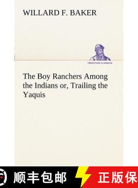 【3-4周达】The Boy Ranchers Among the Indians or, Trailing the Yaquis [9783849169381]