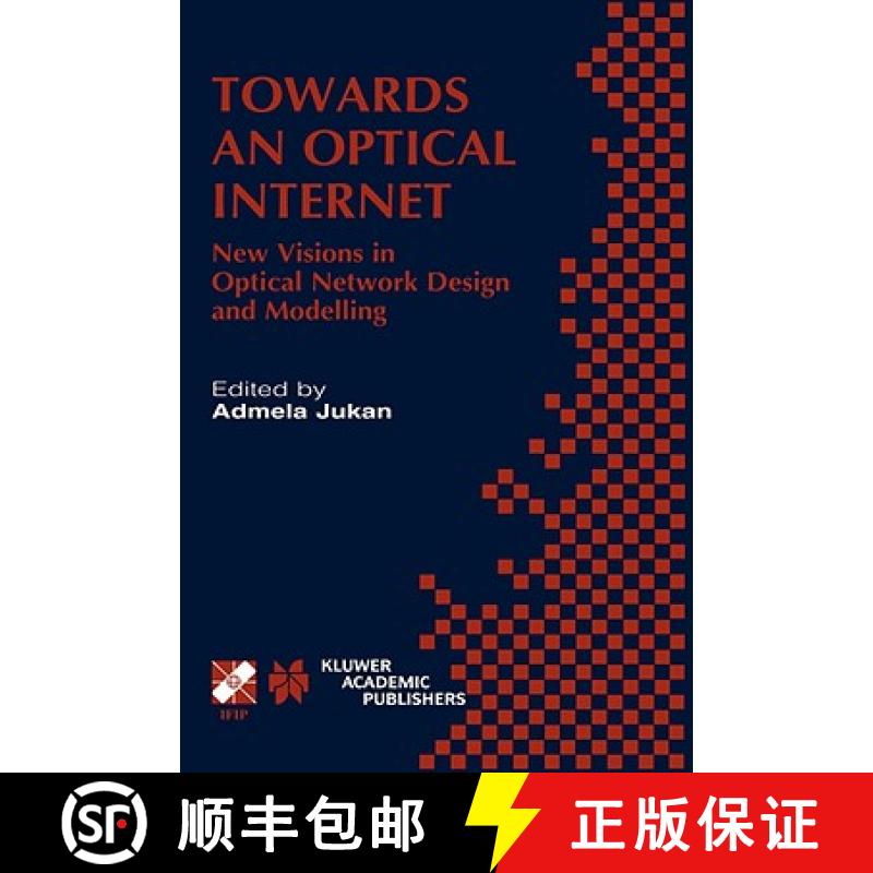 【3-4周达】Towards an Optical Internet: New Visions in Optical Network Design and Modelling. IFIP TC6... [9780792375418]