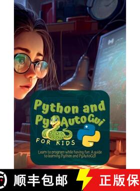 预订 Python and Pyautogui for Kids: Learn to Program While Having Fun: A Guide to Learning Python and... [9781804343036]