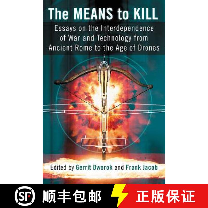 【2-3周达】The Means to Kill : Essays on the Interdependence of War and Technology from Ancient Rome ... [9780786497171]