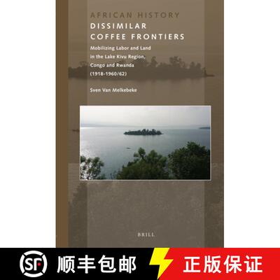预订 Dissimilar Coffee Frontiers: Mobilizing Labor and Land in the Lake Kivu Region, Congo and Rwanda... [9789004428157]