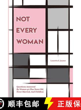预订 Not Every Woman: Questions Answered By Women 40 Plus Years Old, Never Married, And Childless [9781959761280]
