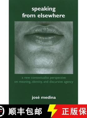 预订 Speaking from Elsewhere: A New Contextualist Perspective on Meaning, Identity, and Discursive Ag... [9780791469163]