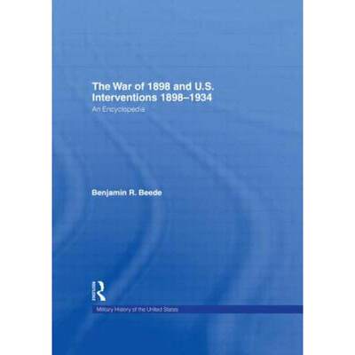 【4周达】The War of 1898 and U.S. Interventions, 1898T1934 : An Encyclopedia [9780824056247]