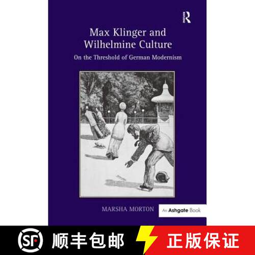 【3-4周达】精装 Max Klinger and Wilhelmine Culture: On the Threshold of German Modernism. Marsha Morton [9781409467588]