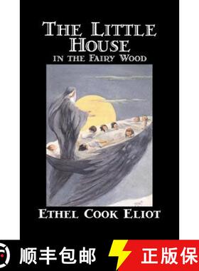 预订 The Little House in the Fairy Wood by Ethel Cook Eliot, Fiction, Fantasy, Literary, Fairy Tales,... [9781598180978]