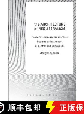 预订 The Architecture of Neoliberalism: How Contemporary Architecture Became an Instrument of Control... [9781472581525]