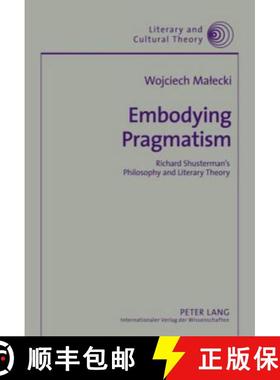 【3-4周达】Embodying Pragmatism : Richard Shusterman's Philosophy and Literary Theory [9783631612170]
