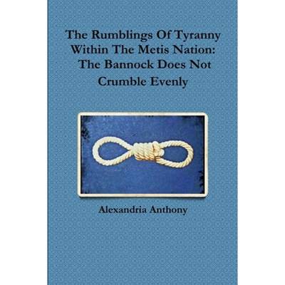 【4周达】The Rumblings Of Tyranny Within The Metis Nation: The Bannock Does Not Crumble Evenly [9780359138265]