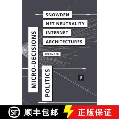【3-4周达】The Politics of Micro-Decisions: Edward Snowden, Net Neutrality, and the Architectures of ... [9783957960405]