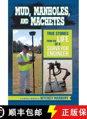 预订 Mud, Manholes, and Machetes: True Stories from the Life of a Surveyor Engineer [9781733147804]