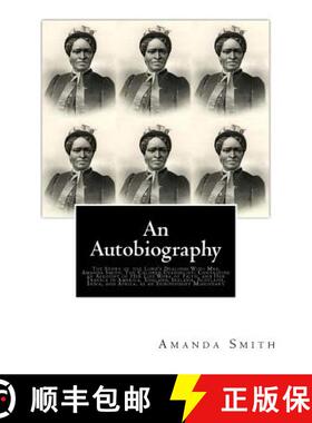 预订 An Autobiography. The Story of the Lord's Dealings With Mrs. Amanda Smith: The Colored Evangelis... [9781946640734]