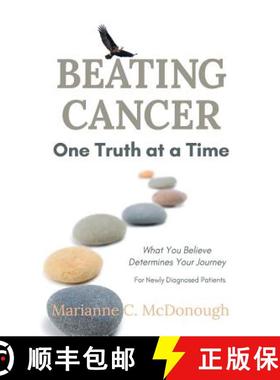 预订 Beating Cancer One Truth at a Time: What You Believe Determines Your Journey [9780996697736]