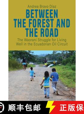 【3-4周达】Between the Forest and the Road: The Waorani Struggle for Living Well in the Ecuadorian Oi... [9781805390572]