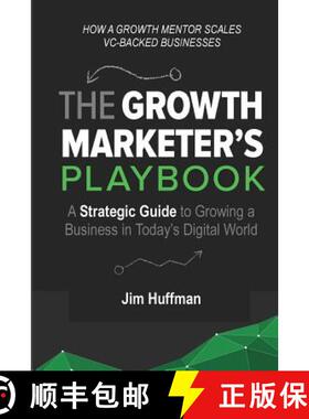 预订 The Growth Marketer's Playbook: A Strategic Guide to Growing a  Business in Today's Digita... [9781724466952]