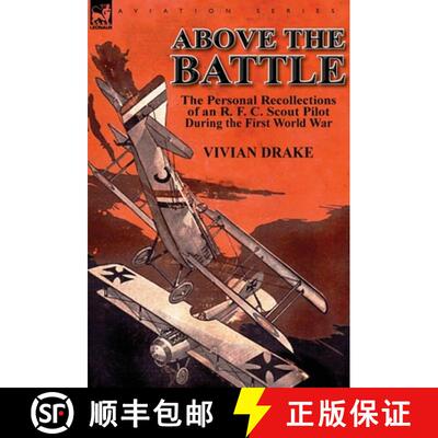 【3-4周达】Above the Battle: The Personal Recollections of an R. F. C. Scout Pilot During the First W... [9781782821601]