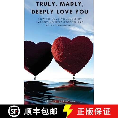 【3-4周达】Truly, Madly, Deeply Love You: How to Love Yourself by Improving Self Esteem and Self Conf... [9798989037902]