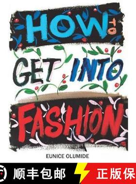 【3-4周达】How to Get into Fashion: A Complete Guide for Models, Creatives and Anyone Interested in t... [9781912147731]