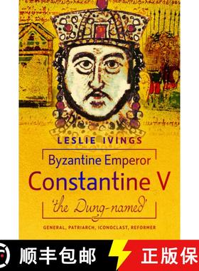 【3-4周达】Byzantine Emperor Constantine V, 'The Dung-Named': General, Patriarch, Iconoclast, Reformer [9781036114824]