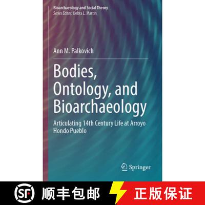 【3-4周达】Bodies, Ontology, and Bioarchaeology: Articulating 14th Century Life at Arroyo Hondo Pueblo [9783031560255]