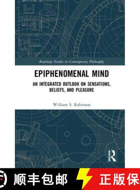 预订 Epiphenomenal Mind: An Integrated Outlook on Sensations, Beliefs, and Pleasure [9781138351370]