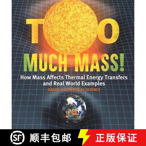 【3-4周达】精装 Too Much Mass! How Mass Affects Thermal Energy Transfers and Real World Examples | Gr... [9781541997806]