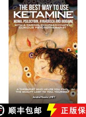 预订 The Best Way to Use Ketamine, MDMA, Psilocybin Ayahuasca and Ibogaine: With a Caring, Compassion... [9798349219405]