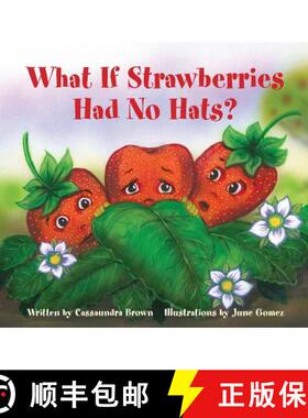 【3-4周达】What If Strawberries Had No Hats?: A Feel Better Book for Children (and Adults) to Underst... [9780692150955]