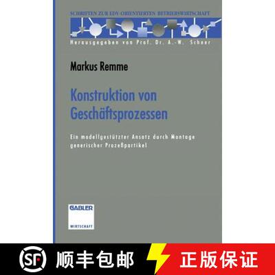 【3-4周达】Konstruktion von Geschäftsprozessen: Ein modellgestützter Ansatz durch Montage generisch... [9783322845016]