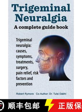 【3-4周达】Trigeminal neuralgia: a complete guide book. Trigeminal neuralgia: causes, symptoms, treat... [9781909151116]