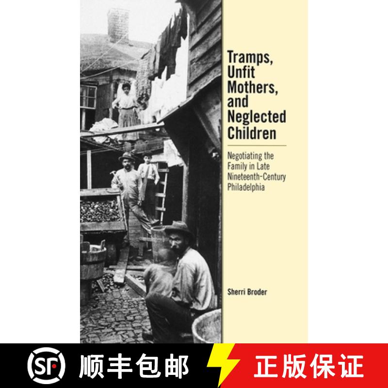 【3-4周达】Tramps, Unfit Mothers, and Neglected Children: Negotiating the Family in Nineteenth-Centur... [9780812236545]