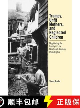 【3-4周达】Tramps, Unfit Mothers, and Neglected Children: Negotiating the Family in Nineteenth-Centur... [9780812236545]